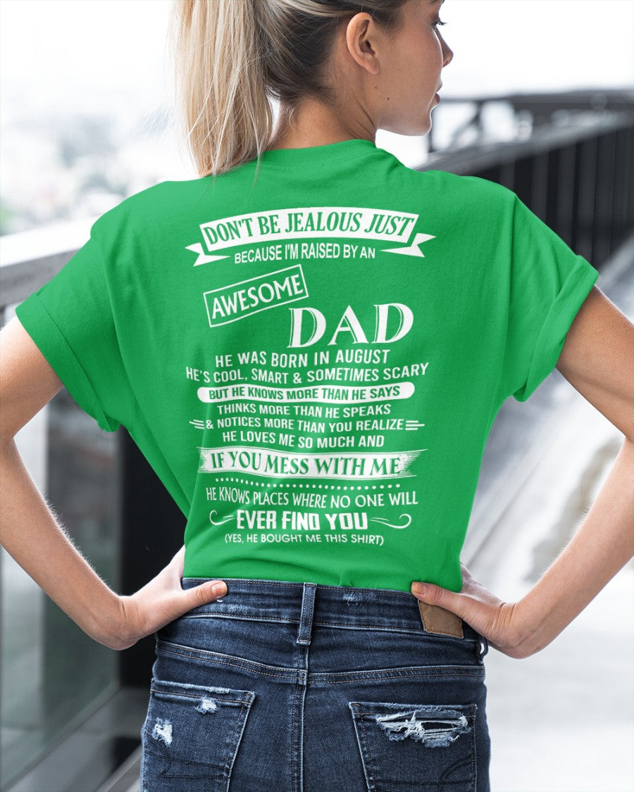 August - Don't Be Jealous Raised by Awesome Dad - The Perfect T-Shirt For Your Daughter or Son From Dad DTSM08 (SKU08-34-08)