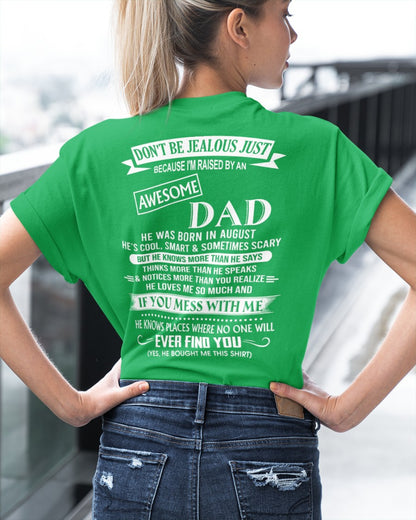 August - Don't Be Jealous Raised by Awesome Dad - The Perfect T-Shirt For Your Daughter or Son From Dad DTSM08 (SKU08-34-08)