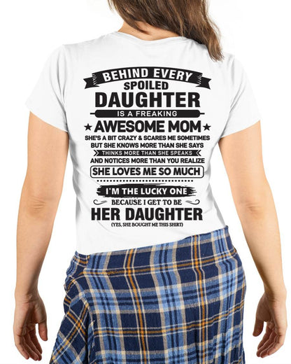 Behind Every Spoiled Daughter Is a Freaking Awesome Mom - Perfect Gift for Your Daughter - DTSM00 (SKU08-26-00)