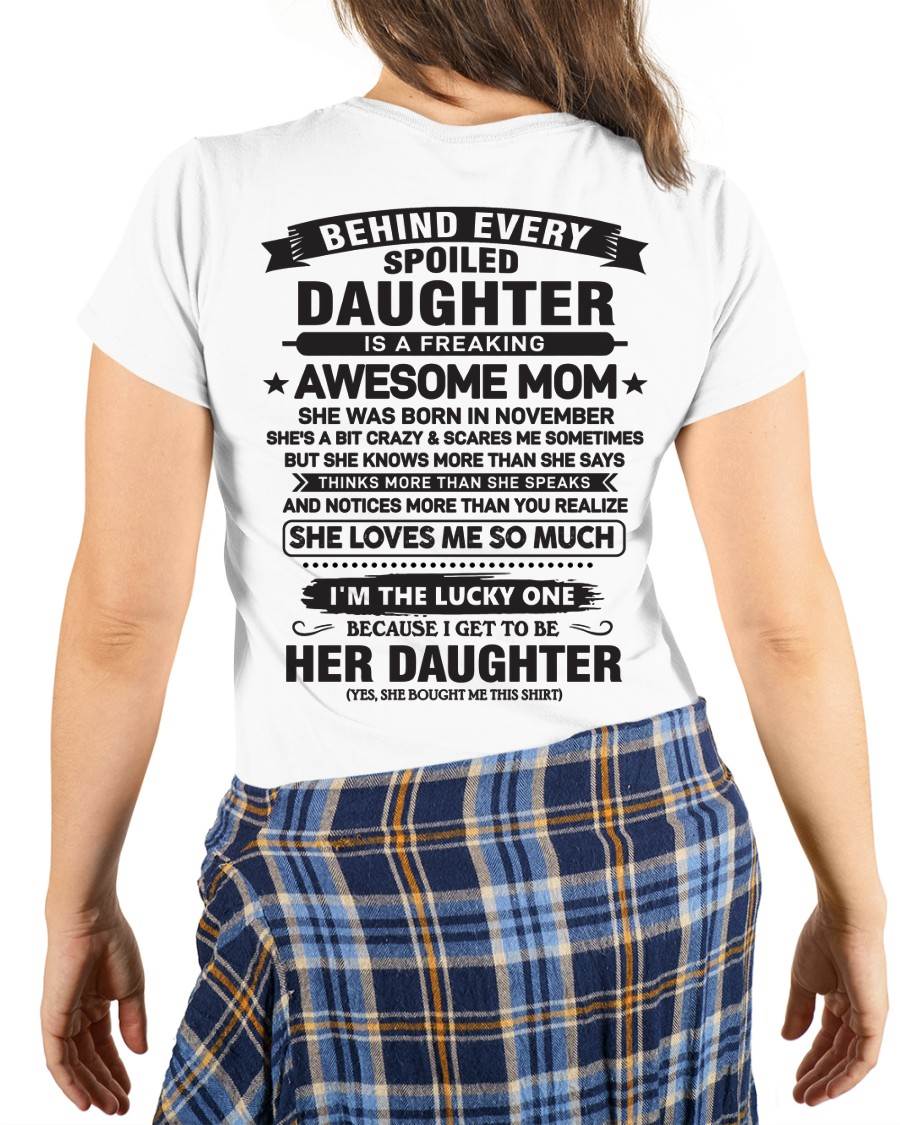 November - Behind Every Spoiled Daughter Is a Freaking Awesome Mom - Perfect Gift for Your Daughter From Mom - DTSM11 (SKU08-26-11)