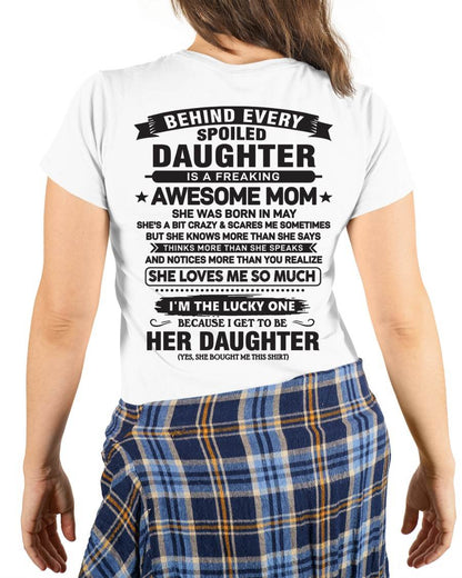 May - Behind Every Spoiled Daughter Is a Freaking Awesome Mom - Perfect Gift for Your Daughter From Mom - DTSM05 (SKU08-26-05)