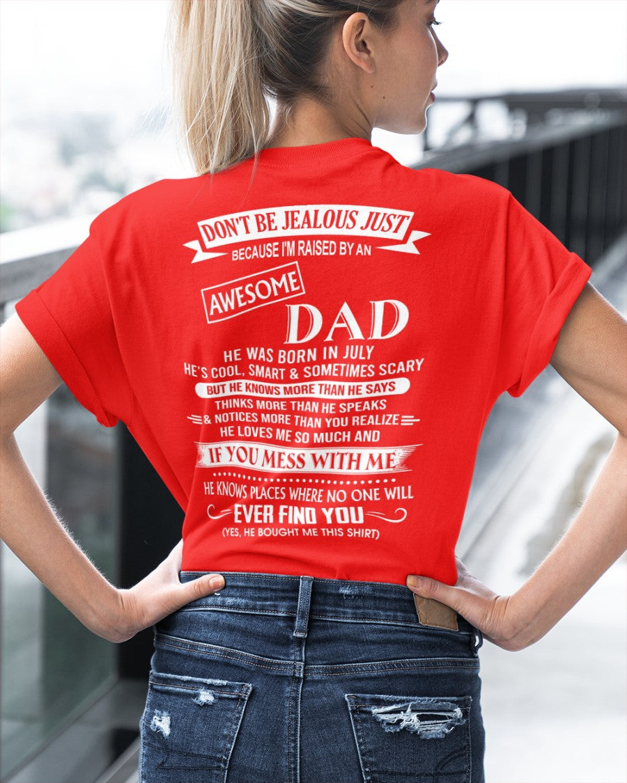 July - Don't Be Jealous Raised by Awesome Dad - The Perfect T-Shirt For Your Daughter or Son From Dad DTSM07 (SKU08-34-07)