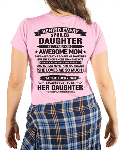 Behind Every Spoiled Daughter Is a Freaking Awesome Mom - Perfect Gift for Your Daughter - DTSM00 (SKU08-26-00)