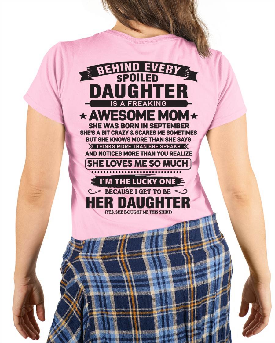 September - Behind Every Spoiled Daughter Is a Freaking Awesome Mom - Perfect Gift for Your Daughter From Mom - DTSM09 (SKU08-26-09)