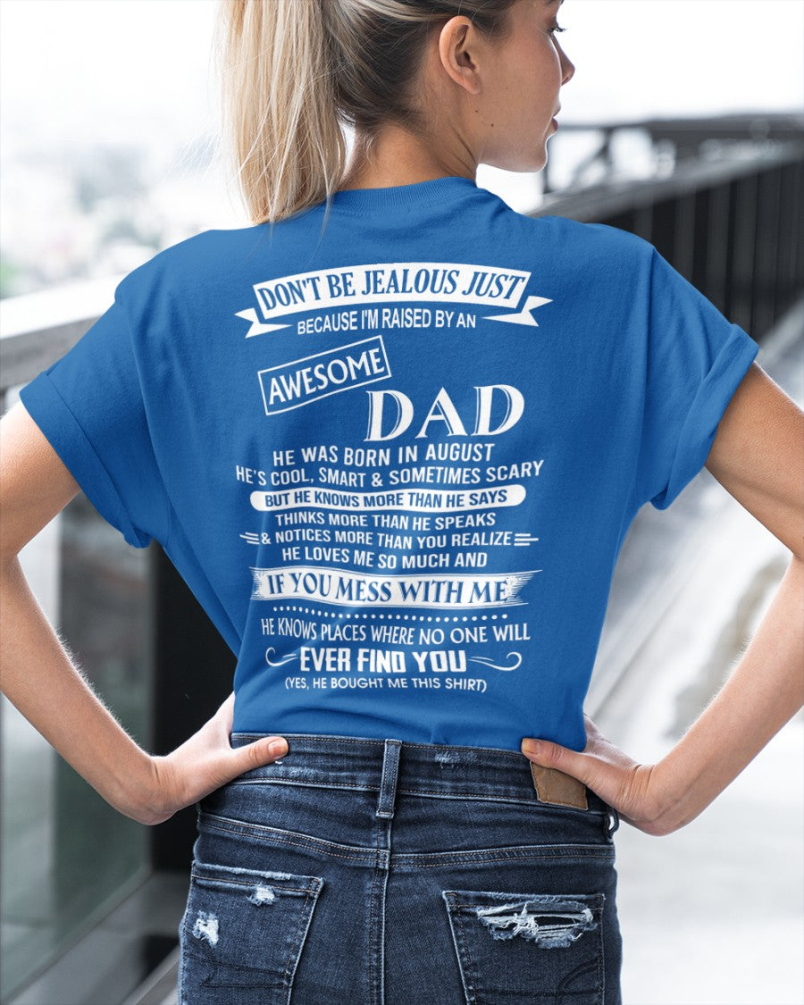August - Don't Be Jealous Raised by Awesome Dad - The Perfect T-Shirt For Your Daughter or Son From Dad DTSM08 (SKU08-34-08)