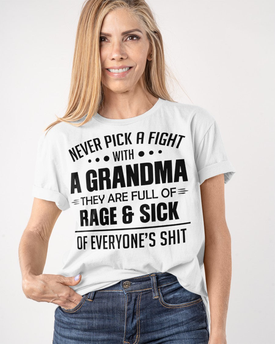 NEVER PICK A FIGHT WITH A GRANDMA THEY ARE FULL OF RAGE & SICK OF EVERYONE’S SHIT - from grandma NTTD00 (SKU10-10)