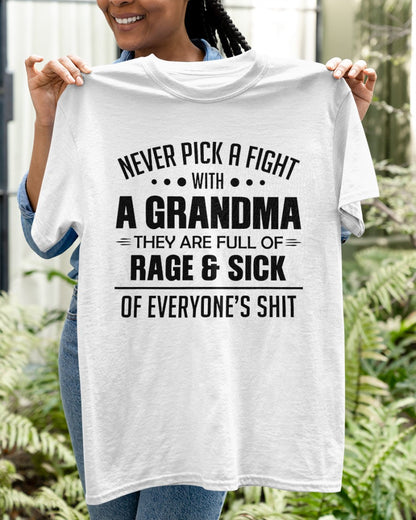 NEVER PICK A FIGHT WITH A GRANDMA THEY ARE FULL OF RAGE & SICK OF EVERYONE’S SHIT - from grandma NTTD00 (SKU10-10)