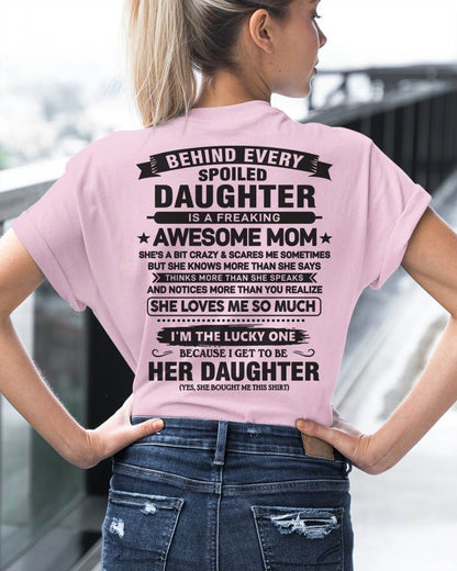 Behind Every Spoiled Daughter Is a Freaking Awesome Mom - Perfect Gift for Your Daughter - DTSM00 (SKU08-26-00)