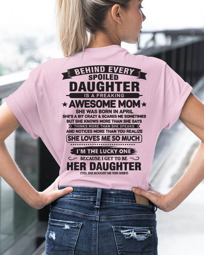 April - Behind Every Spoiled Daughter Is a Freaking Awesome Mom - Perfect Gift for Your Daughter From Mom - DTSM04 (SKU08-26-04)