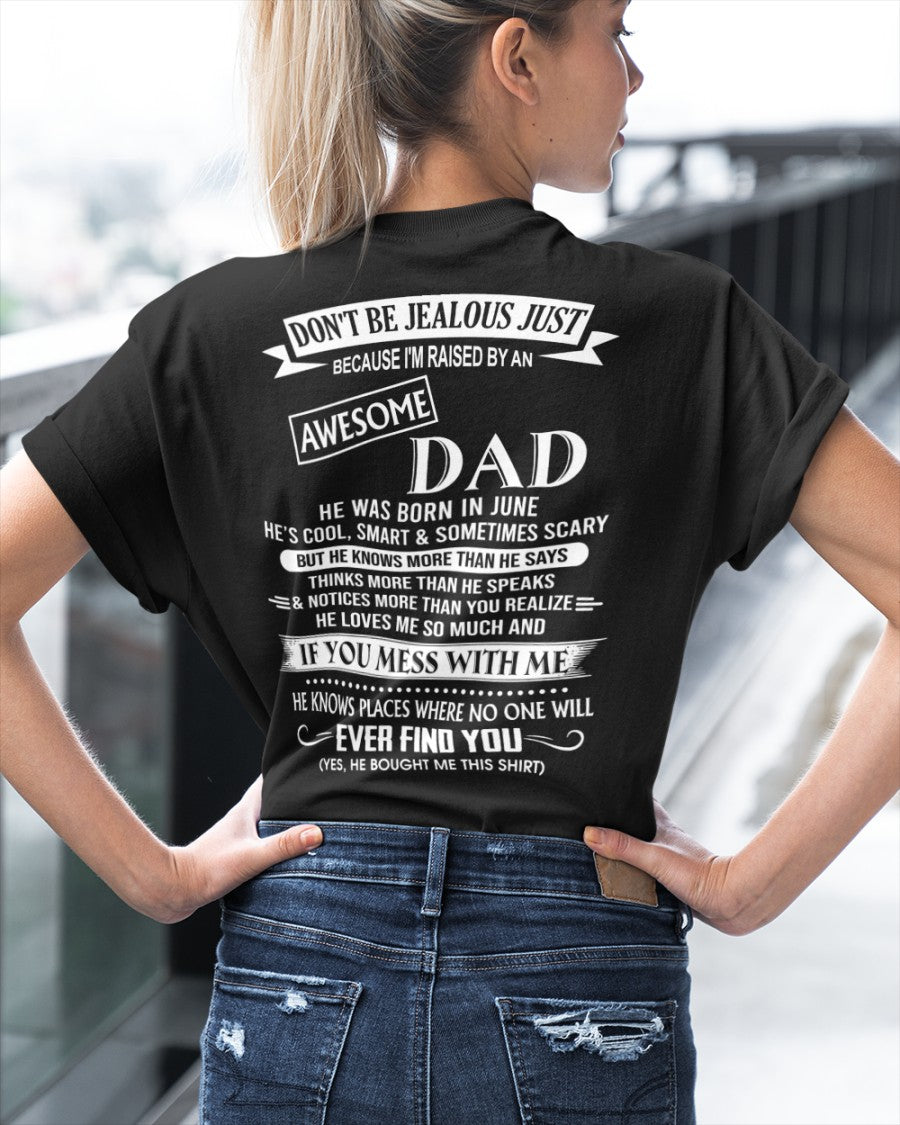 June - Don't Be Jealous Raised by Awesome Dad - The Perfect T-Shirt For Your Daughter or Son From Dad DTSM06 (SKU08-34-06)
