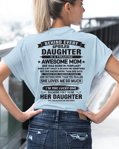 February - Behind Every Spoiled Daughter Is a Freaking Awesome Mom - Perfect Gift for Your Daughter From Mom - DTSM02 (SKU08-26-02)