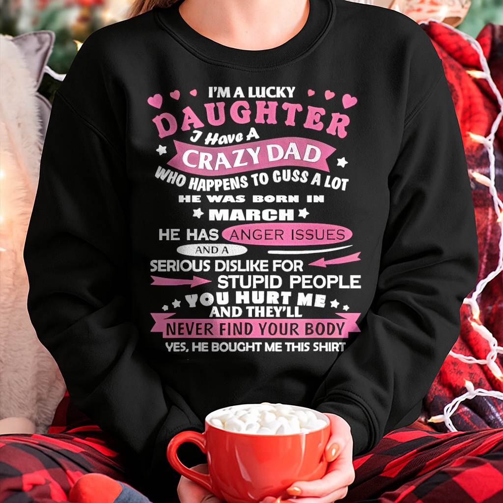 Lucky Daughter Shirt – Crazy Dad Born in March - Perfect Gift For Your Daughter From Dad DTSM03 (SKU08-LKDS-03)