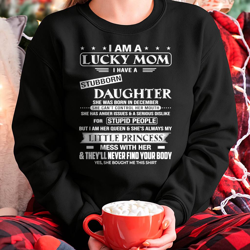 LUCKY MOM SHIRT – STUBBORN DAUGHTER BORN IN DECEMBER – GIFT FROM DAUGHTER - DTSM12 (SKU2603-175-12)