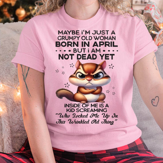 April - Grumpy Old Woman - Birrthday Gift For Women - DTSM04 (SKU09-22-04)