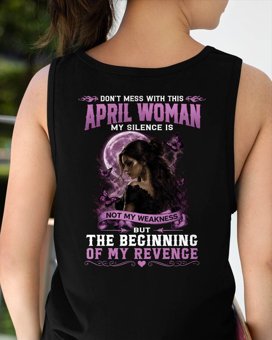 APRIL WOMAN SHIRT - MY SILENCE IS NOT MY WEAKNESS - BIRTHDAY GIFT FOR WOMEN - DTSM04 (SKU2607-310-04)