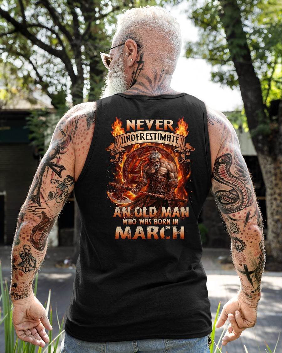 Never Underestimate An Old Man Born In March T-Shirt – Viking Warrior Graphic Tee Gift For Men - DTSM03 (SKU2604-257-03)