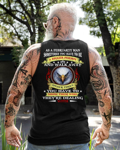 AS A FEBRUARY MAN EAGLE SHIRT – SOMETIMES YOU HAVE TO BE A BIGGER PERSON, BIRTHDAY GIFT FOR MEN - DTSM02 (SKU2604-206-02)
