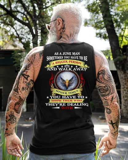AS A JUNE MAN EAGLE SHIRT – SOMETIMES YOU HAVE TO BE A BIGGER PERSON, BIRTHDAY GIFT FOR MEN - DTSM06 (SKU2604-206-06)