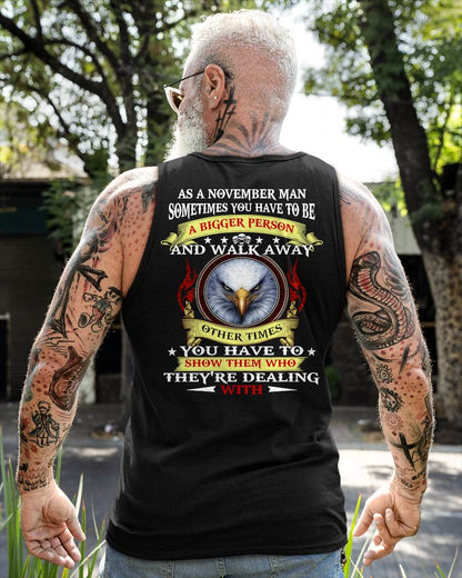 AS A NOVEMBER MAN EAGLE SHIRT – SOMETIMES YOU HAVE TO BE A BIGGER PERSON, BIRTHDAY GIFT FOR MEN - DTSM11 (SKU2604-206-11)