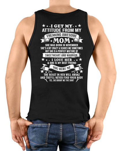 NOVEMBER – I GET MY ATTITUDE FROM MY FREAKING AWESOME MOM – SWEETHEART AND WARRIOR – FUNNY FAMILY GIFT T-SHIRT FROM MOM - DTSM11 (SKU2605-294-11)