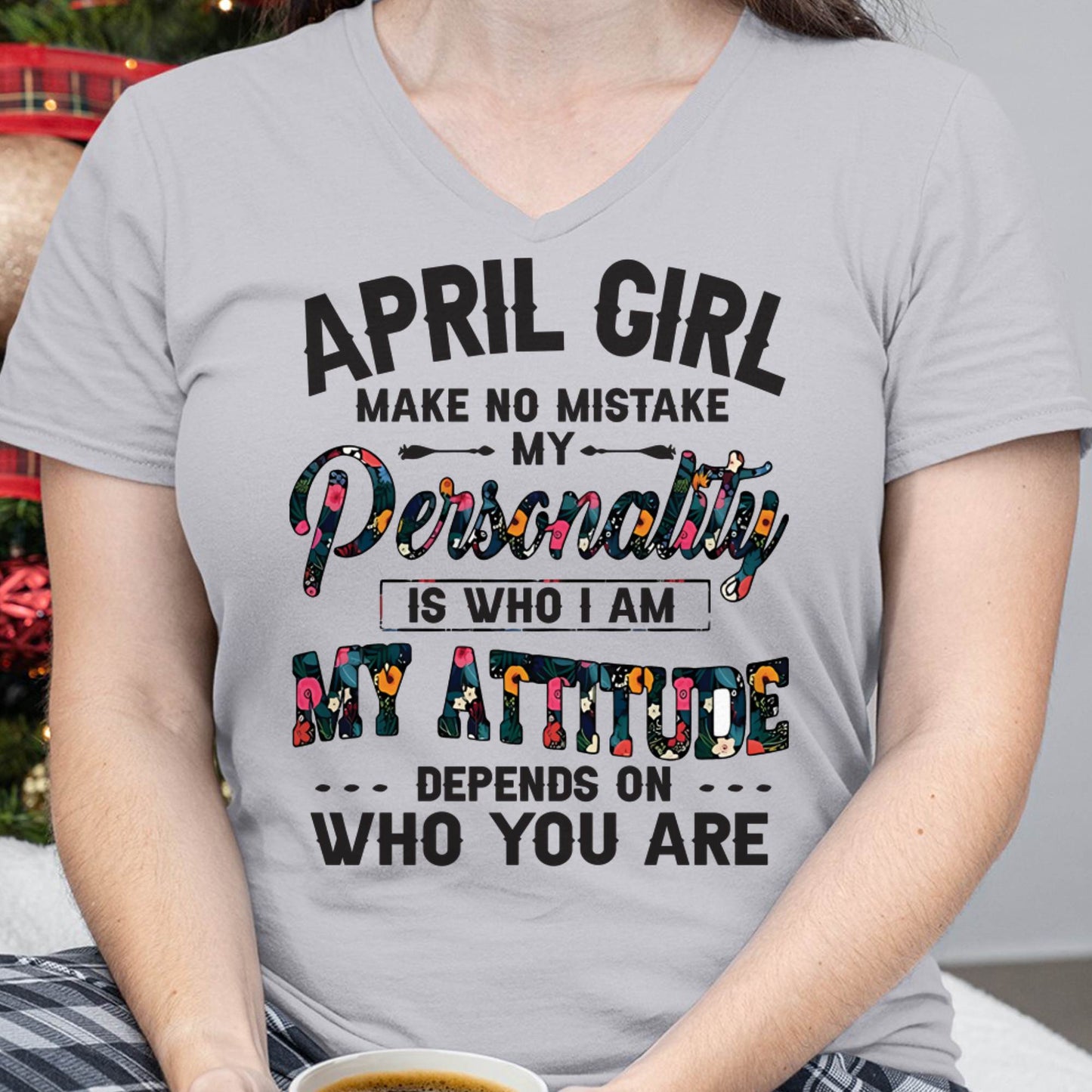 April Girl T-Shirt – Funny Personality and Attitude Quote Birthday Gift - DTSM04 (SKU10-14-04)