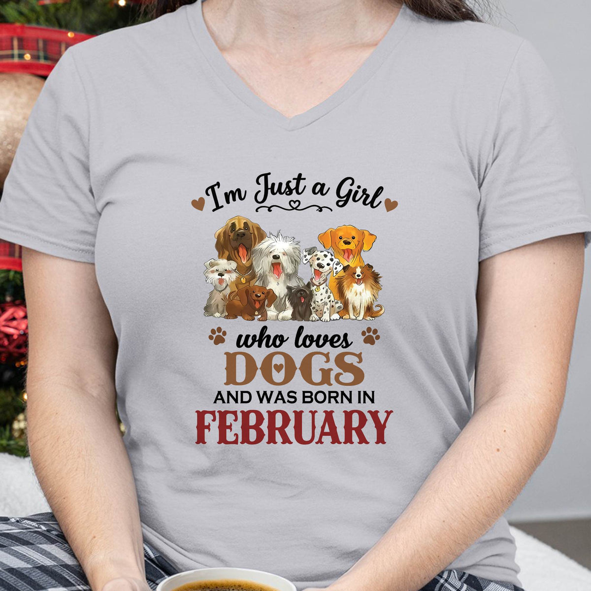 FEBRUARY - I'M JUST A GIRL WHO LOVES DOGS AND WAS BORN IN FEBRUARY - T-SHIRT FOR WOMEN - DTSM02 (SKU2609-329-02)