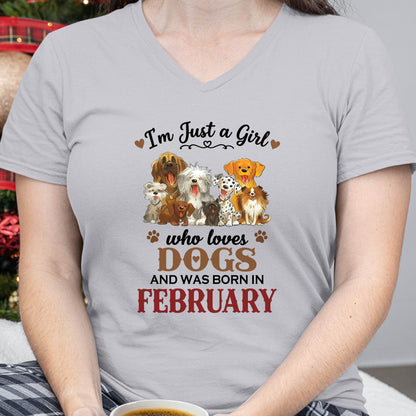 FEBRUARY - I'M JUST A GIRL WHO LOVES DOGS AND WAS BORN IN FEBRUARY - T-SHIRT FOR WOMEN - DTSM02 (SKU2609-329-02)