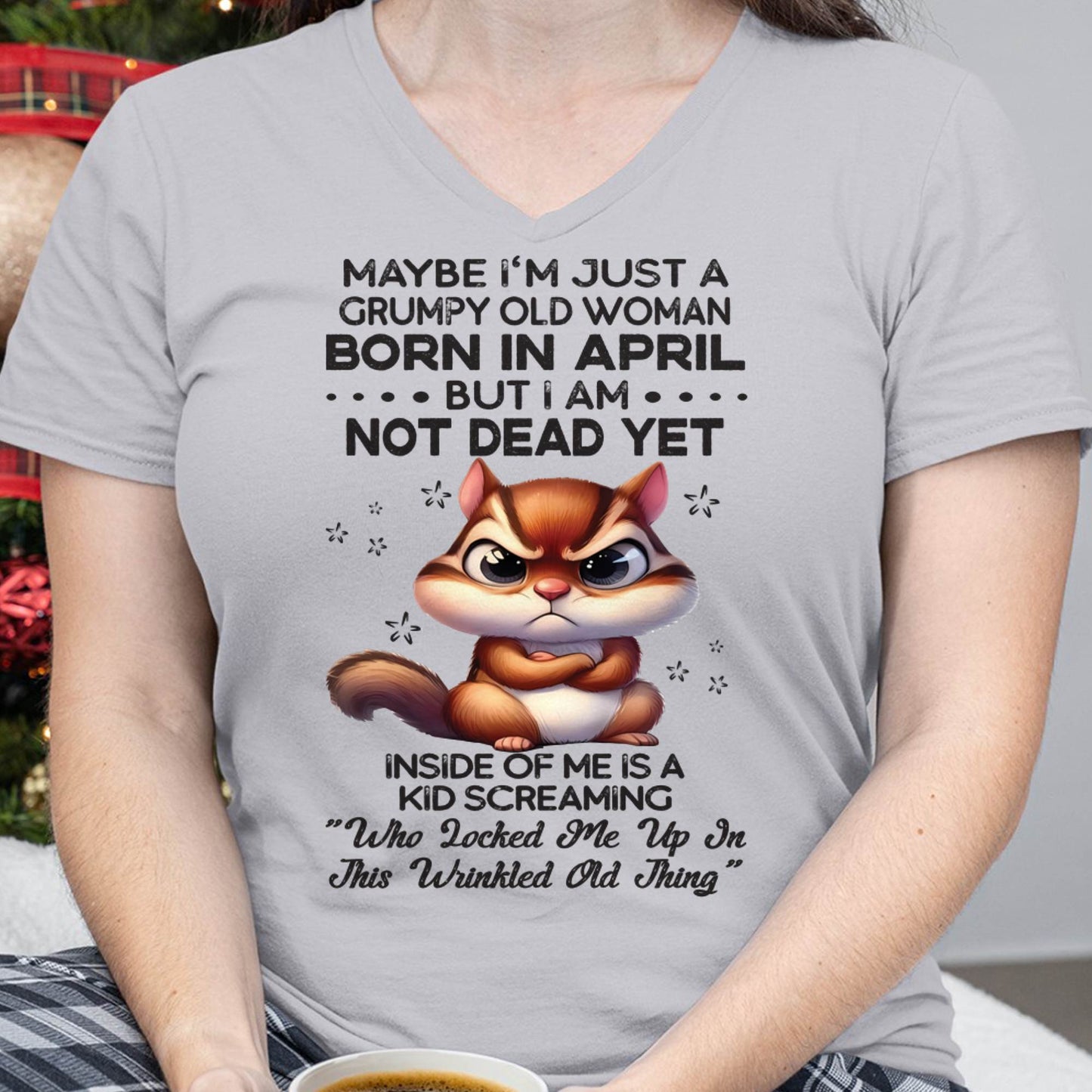 April - Grumpy Old Woman - Birrthday Gift For Women - DTSM04 (SKU09-22-04)