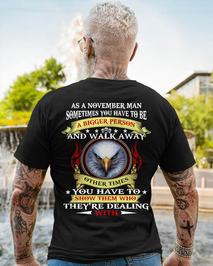 AS A NOVEMBER MAN EAGLE SHIRT – SOMETIMES YOU HAVE TO BE A BIGGER PERSON, BIRTHDAY GIFT FOR MEN - DTSM11 (SKU2604-206-11)