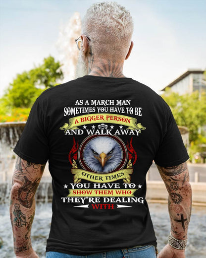 AS A MARCH MAN EAGLE SHIRT – SOMETIMES YOU HAVE TO BE A BIGGER PERSON, BIRTHDAY GIFT FOR MEN - DTSM03 (SKU2604-206-03)